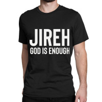 Jireh God Is Enough - Jesus Christ, Faith, Christian Quote Classic T-shirt | Artistshot