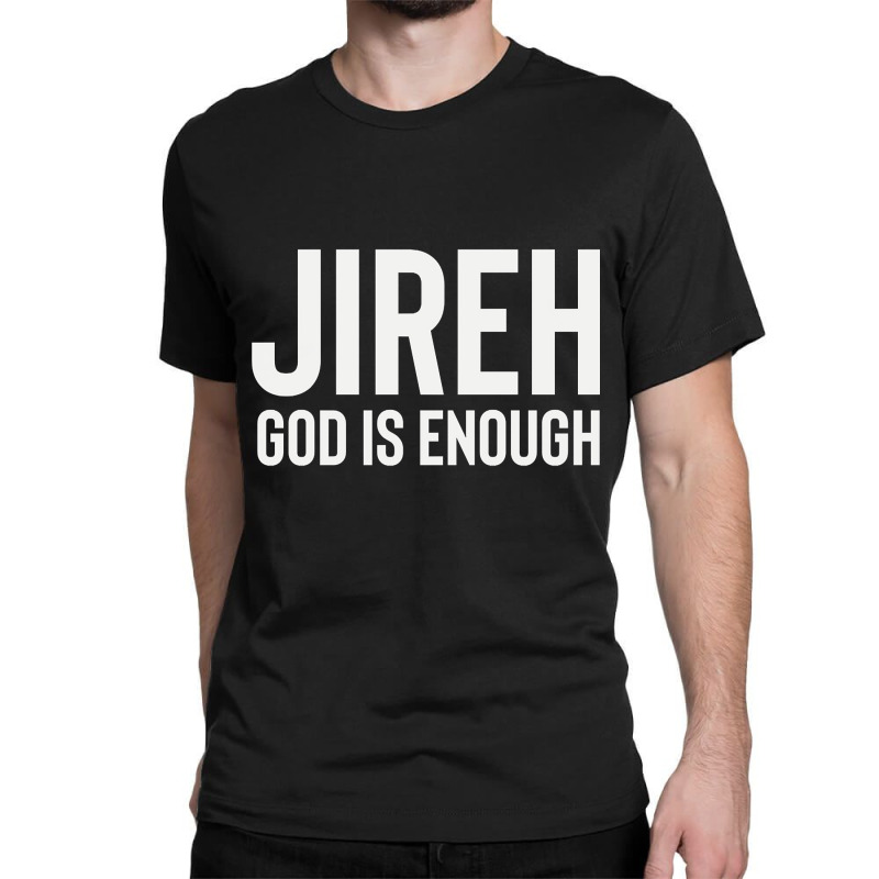 Jireh God Is Enough - Jesus Christ, Faith, Christian Quote Classic T-shirt by Kanmopsuk45 | Artistshot