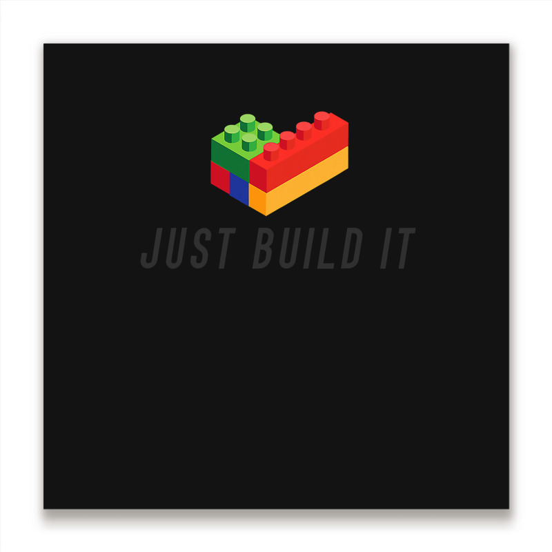 Just Build It Blocks Bricks Building Blocks Toy Metal Print Square | Artistshot