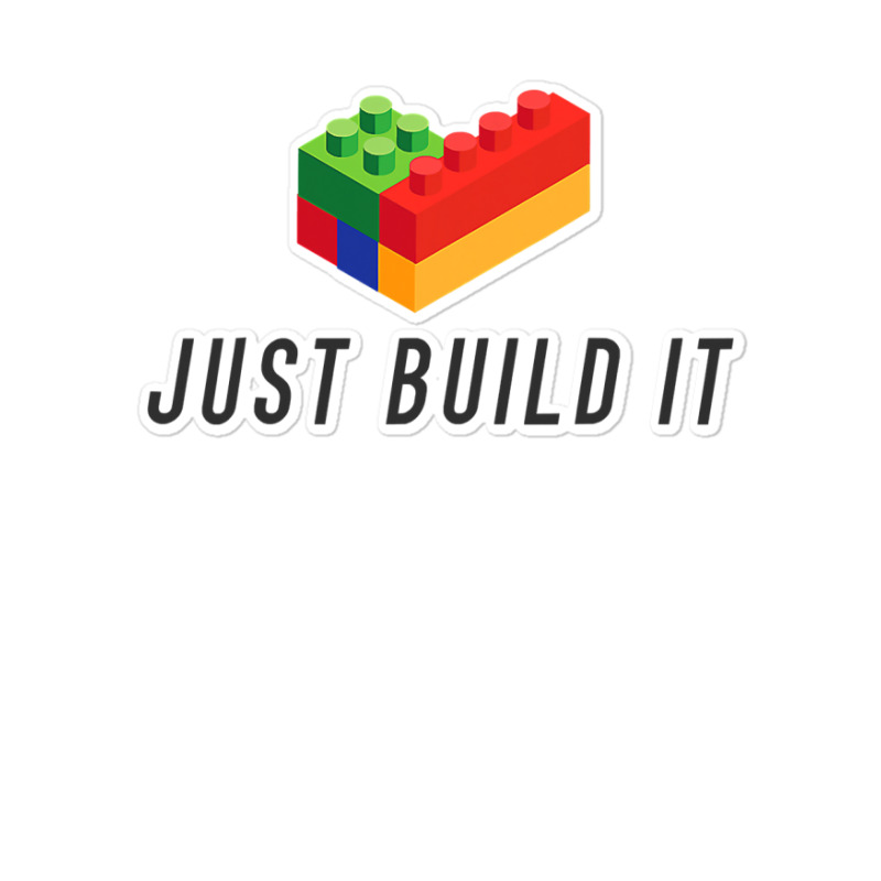 Just Build It Blocks Bricks Building Blocks Toy Sticker | Artistshot