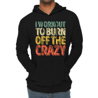 I Workout To Burn Off The Crazy Personal Trainer Lightweight Hoodie | Artistshot