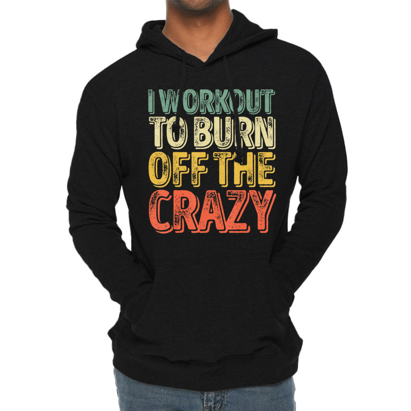 I Workout To Burn Off The Crazy Personal Trainer Lightweight Hoodie by cm-arts | Artistshot