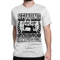 Sewing Comes With Strings Attached 69 Quilting Classic T-shirt | Artistshot