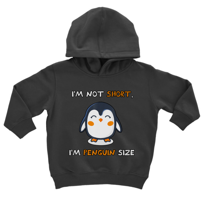 I'm Not Short I'm Penguin Size Quote Toddler Hoodie by cm-arts | Artistshot