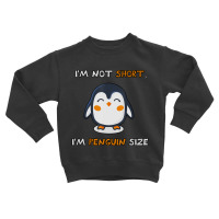 I'm Not Short I'm Penguin Size Quote Toddler Sweatshirt | Artistshot