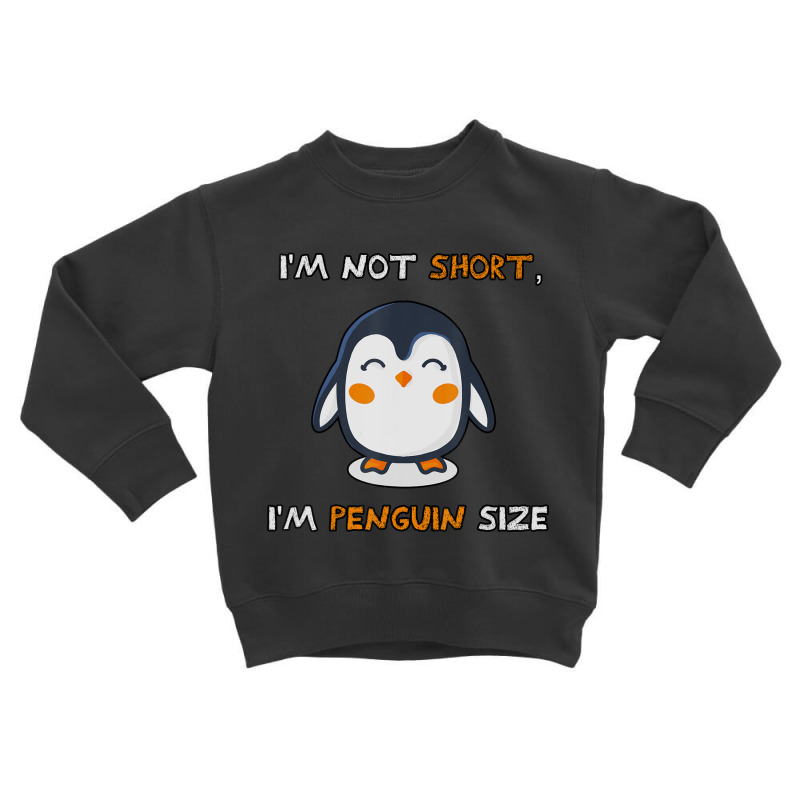 I'm Not Short I'm Penguin Size Quote Toddler Sweatshirt by cm-arts | Artistshot