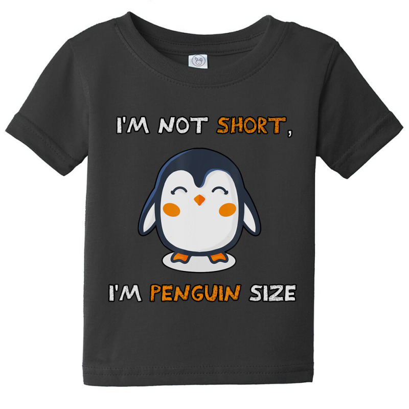 I'm Not Short I'm Penguin Size Quote Baby Tee by cm-arts | Artistshot