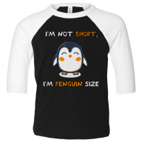 I'm Not Short I'm Penguin Size Quote Toddler 3/4 Sleeve Tee | Artistshot