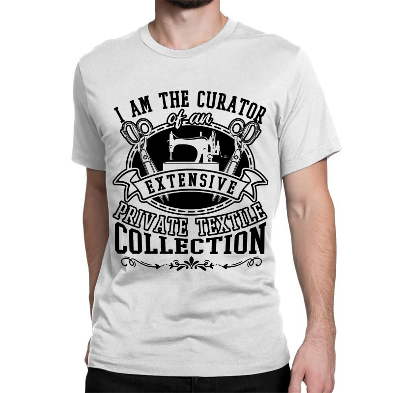 Sewing Curator Of An Extensive Private Textile Collection 53 Quilting Classic T-shirt by coolquirrell | Artistshot