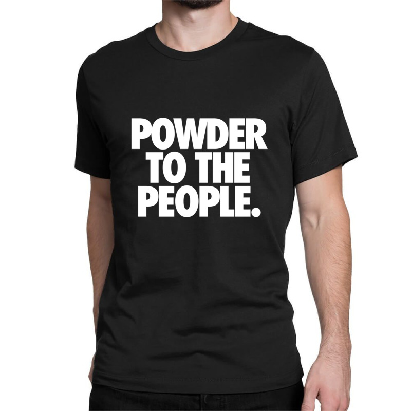 Powder To The People Classic T-shirt by cm-arts | Artistshot