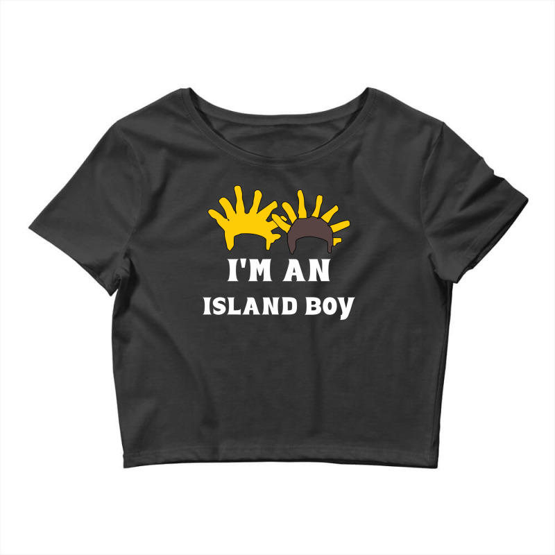 I'm An Island Boy Crop Top by cm-arts | Artistshot