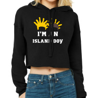 I'm An Island Boy Cropped Hoodie | Artistshot