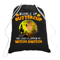 Chicken Cock Buckle Up Buttercup You Just Flipped My Witch Switch 87 H Drawstring Bags | Artistshot