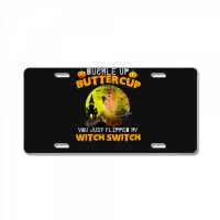 Chicken Cock Buckle Up Buttercup You Just Flipped My Witch Switch 87 H License Plate | Artistshot