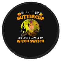 Chicken Cock Buckle Up Buttercup You Just Flipped My Witch Switch 87 H Round Patch | Artistshot