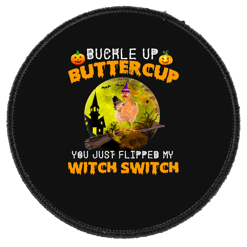 Chicken Cock Buckle Up Buttercup You Just Flipped My Witch Switch 87 H Round Patch | Artistshot