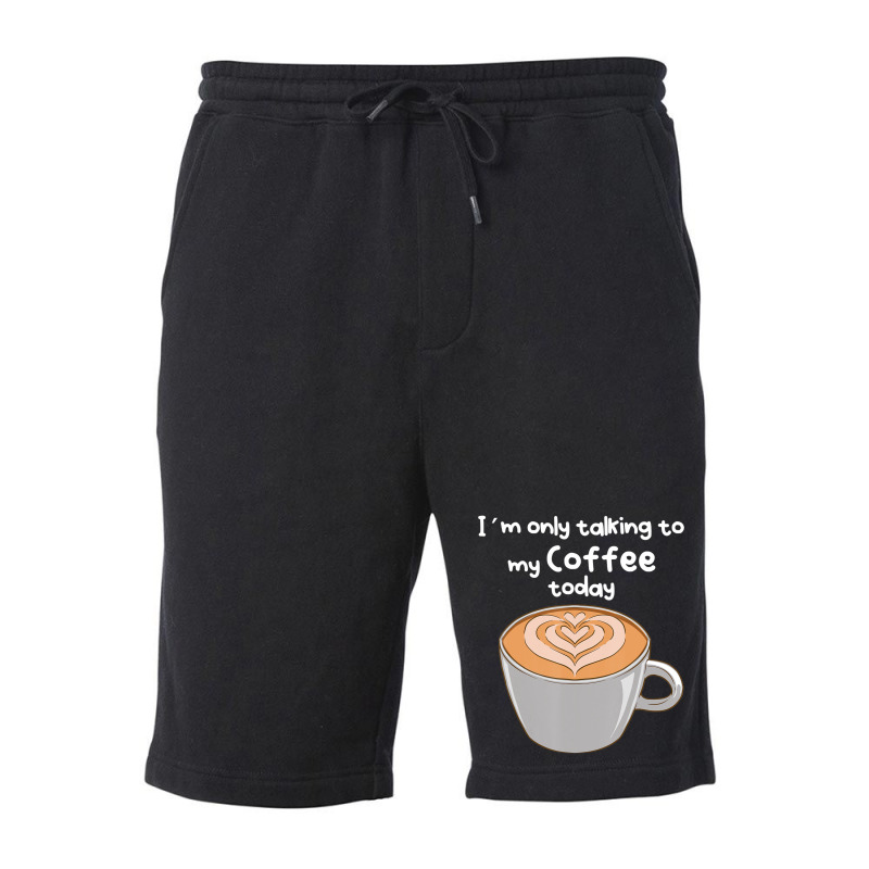 I??m Only Talking To My Coffee Today Fleece Short by cm-arts | Artistshot