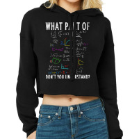 What Part Of Dont You Understand For Math Teacher Cropped Hoodie | Artistshot