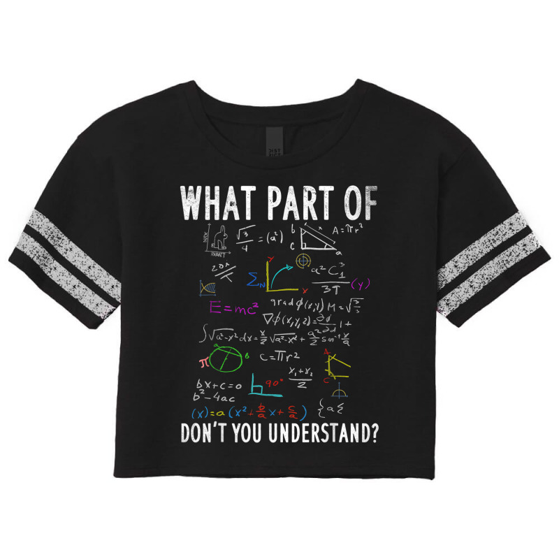 What Part Of Dont You Understand For Math Teacher Scorecard Crop Tee by ZaraGross | Artistshot