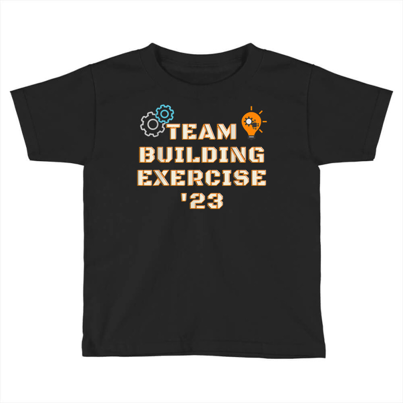 Team Building Exercise 2023 Teamwork Motivation Building T Shirt Toddler T-shirt | Artistshot