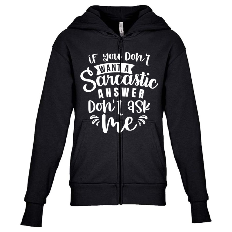 If You Don't Want A Sarcastic Answer Don't Ask Me Youth Zipper Hoodie by kentuckykonpha9 | Artistshot