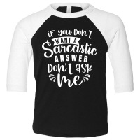 If You Don't Want A Sarcastic Answer Don't Ask Me Toddler 3/4 Sleeve Tee | Artistshot