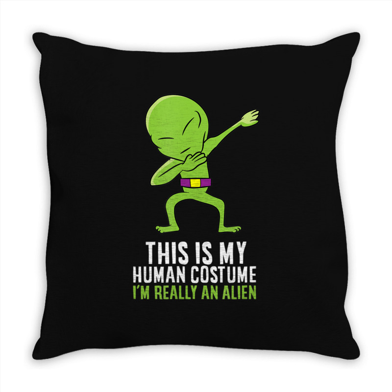 Alien Costume This Is My Human Costume I'm Really An Alien Throw Pillow by doboc | Artistshot