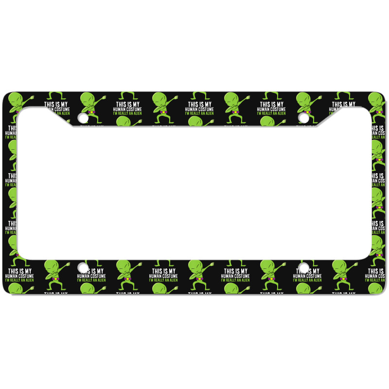 Alien Costume This Is My Human Costume I'm Really An Alien License Plate Frame by doboc | Artistshot