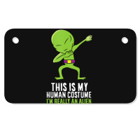 Alien Costume This Is My Human Costume I'm Really An Alien Motorcycle License Plate | Artistshot