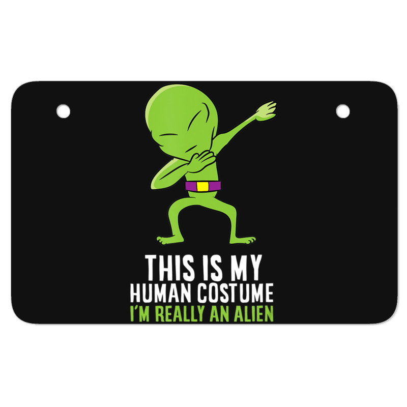 Alien Costume This Is My Human Costume I'm Really An Alien ATV License Plate by doboc | Artistshot