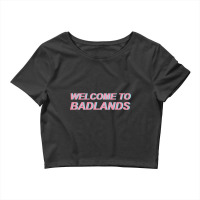 Welcome To Badlands Crop Top | Artistshot