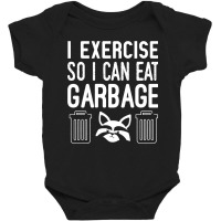 I Exercise So I Can Eat Garbage Baby Bodysuit | Artistshot