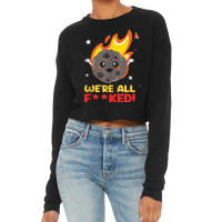 We'are All F  Ked Meteor Impact Disaster Apocalypse Funny Tank Top Cropped Sweater | Artistshot