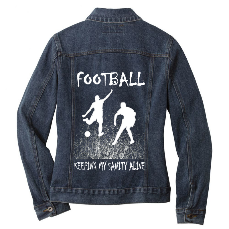 Football Keeping My Sanity Alive Classic Gift Ladies Denim Jacket by CassidyWise | Artistshot