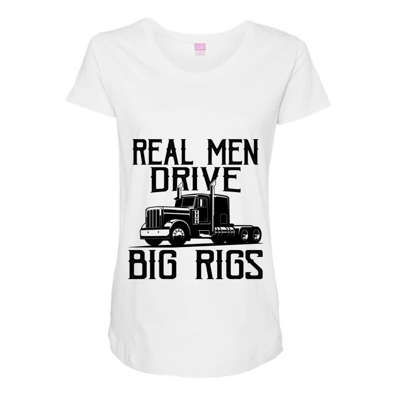 Truck Trucker Real Men Drive Big Rigs Funny Truck Driver 78 Driver Tru Maternity Scoop Neck T-shirt by coolquirrell | Artistshot