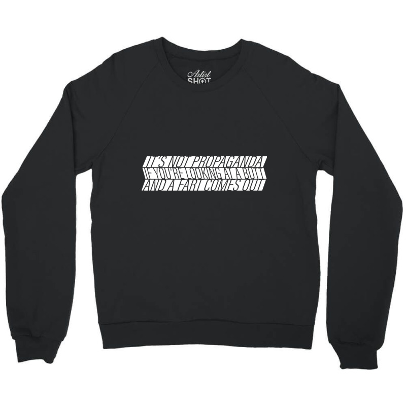 It's Not Propaganda Crewneck Sweatshirt by kentuckykonpha9 | Artistshot