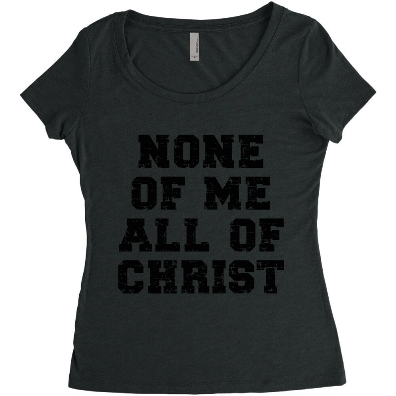 None Of Me All Of Christ - Christian Quote Women's Triblend Scoop T-shirt by Kanmopsuk45 | Artistshot