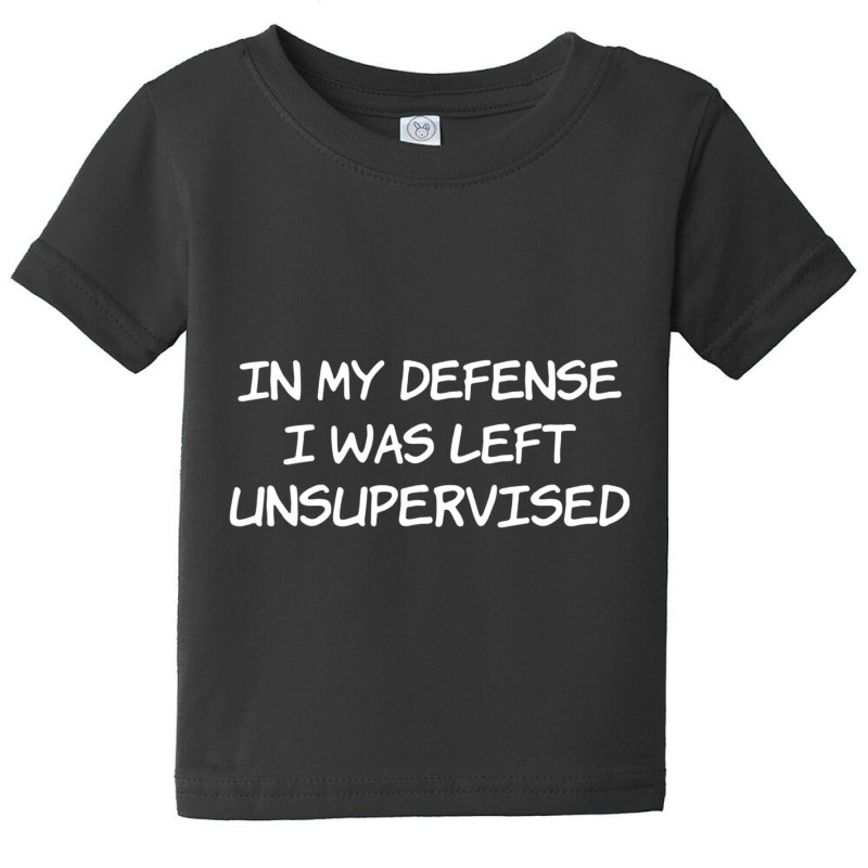 In My Defense I Was Left Unsupervised Baby Tee by cm-arts | Artistshot