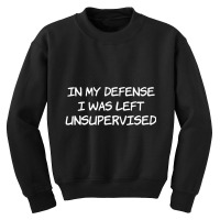 In My Defense I Was Left Unsupervised Youth Sweatshirt | Artistshot