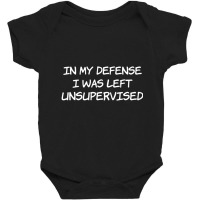 In My Defense I Was Left Unsupervised Baby Bodysuit | Artistshot