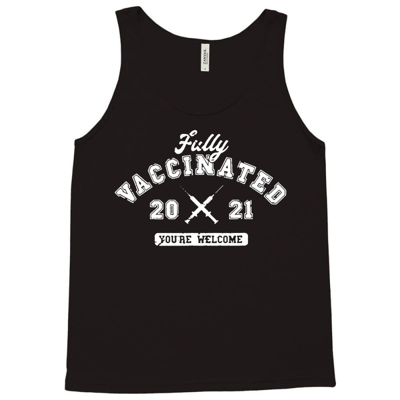 Fully Vaccinated 2021 You're Welcome Pro Vaccination Tank Top by cm-arts | Artistshot