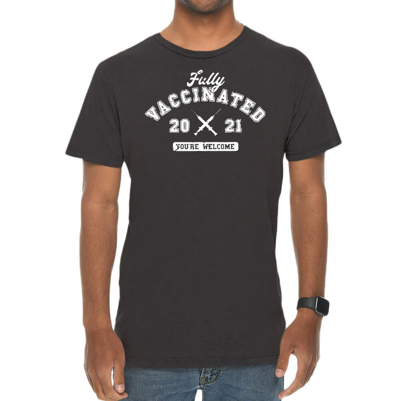 Fully Vaccinated 2021 You're Welcome Pro Vaccination Vintage T-Shirt by cm-arts | Artistshot