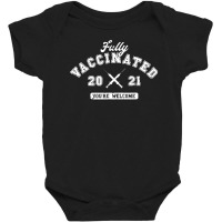 Fully Vaccinated 2021 You're Welcome Pro Vaccination Baby Bodysuit | Artistshot