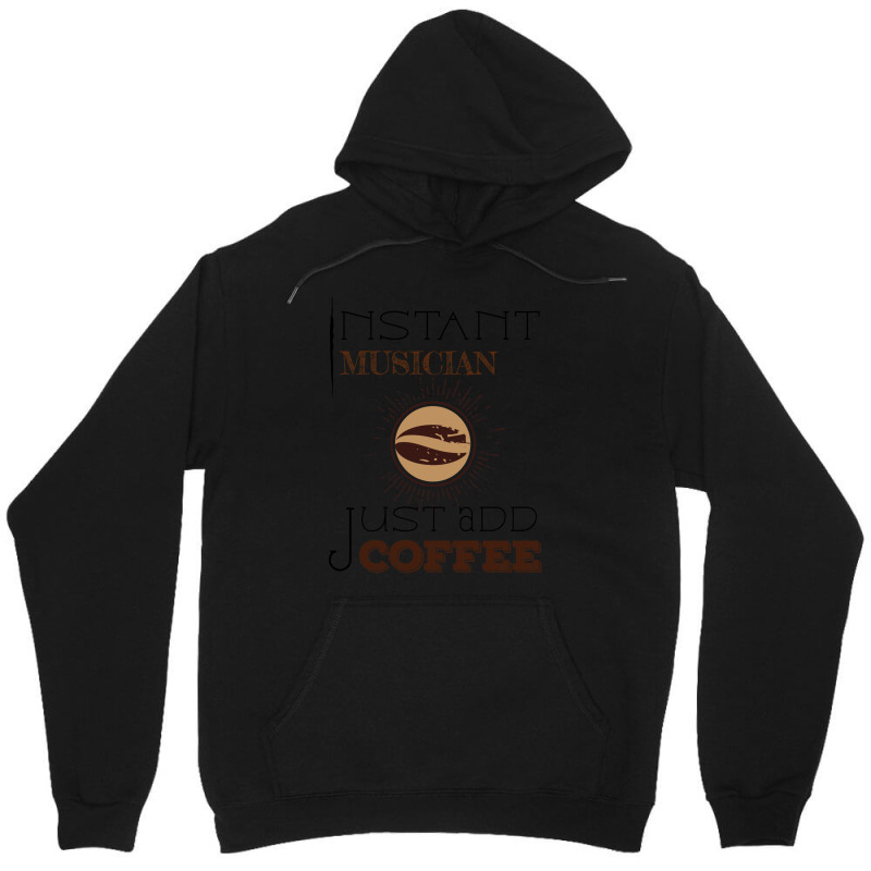 Instant Musician Just Add Coffee T Unisex Hoodie by cm-arts | Artistshot