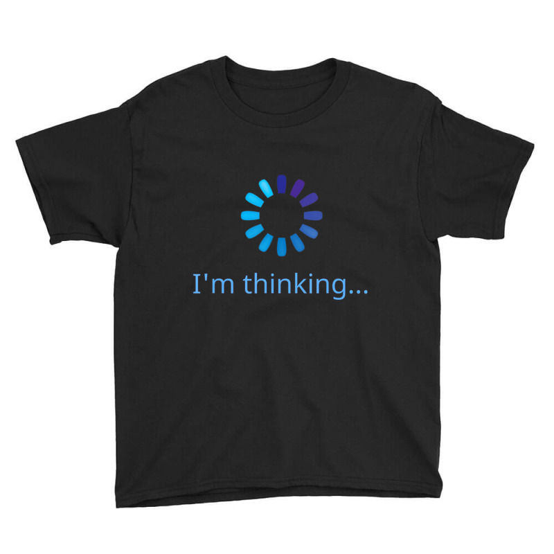 I'm Thinking Buffering Processing Stand By Loading Youth Tee | Artistshot