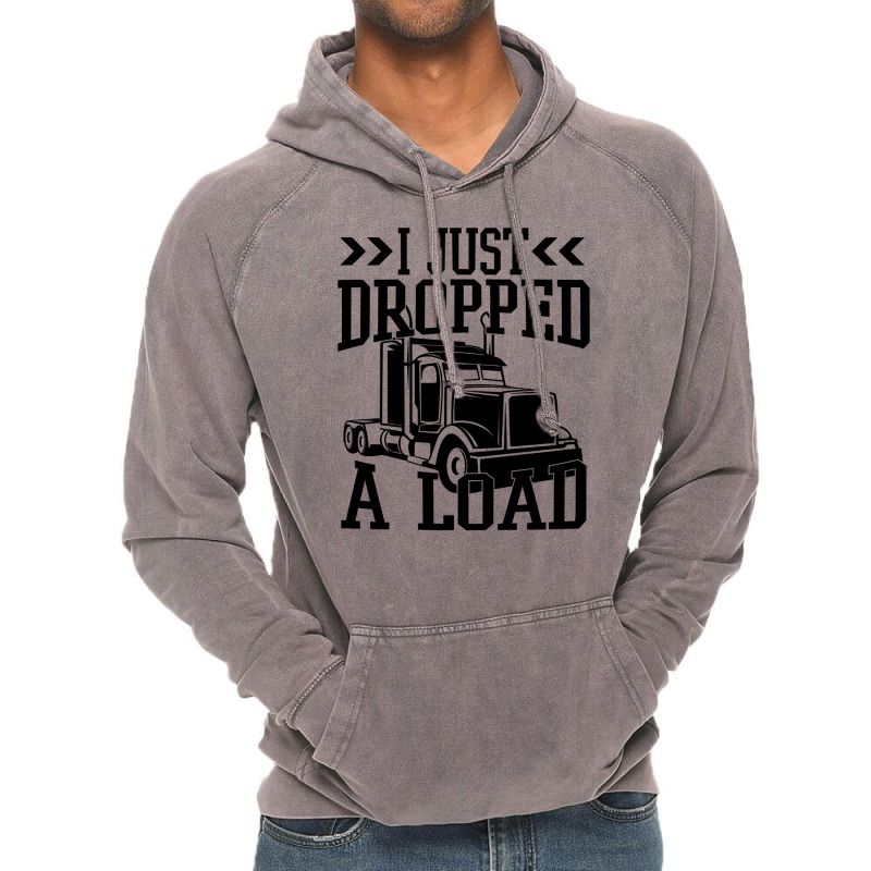 Truck Trucker I Just Dropped A Load Funny Truck Driver 67 Driver Truck Vintage Hoodie by coolquirrell | Artistshot