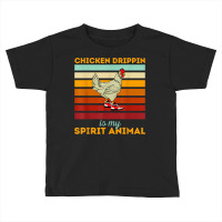 Chicken Drippin' Is My Spirit Animal Funny Chicken Swagger T Shirt Toddler T-shirt | Artistshot