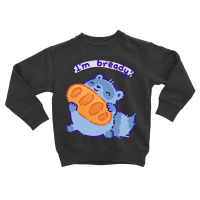 I'm Bready Toddler Sweatshirt | Artistshot