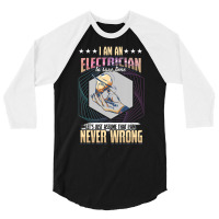 I'm An Electrician I'm Never Wrong 3/4 Sleeve Shirt | Artistshot