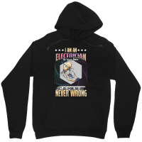 I'm An Electrician I'm Never Wrong Unisex Hoodie | Artistshot